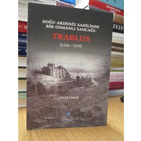 Doğu Akdeniz Sahilinde Bir Osmanlı Sancağı Trablus - Enver Çakar