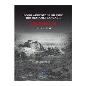 Doğu Akdeniz Sahilinde Bir Osmanlı Sancağı Trablus - Enver Çakar