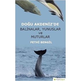 Doğu Akdeniz’de Balinalar Yunuslar ve Muturlar Fethi Bengil