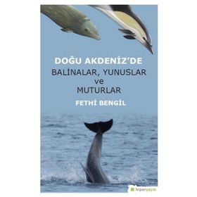 Doğu Akdeniz’de Balinalar, Yunuslar ve Muturlar Fethi Bengil