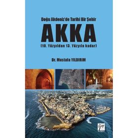 Doğu Akdeniz'de Tarihi Bir Şehir Akka Mustafa Yıldırım