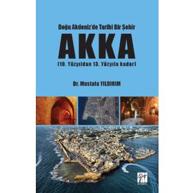 Doğu Akdeniz'de Tarihi Bir Şehir Akka Mustafa Yıldırım