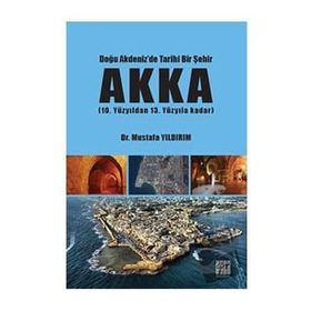 Doğu Akdeniz'de Tarihi Bir Şehir Akka Mustafa Yıldırım