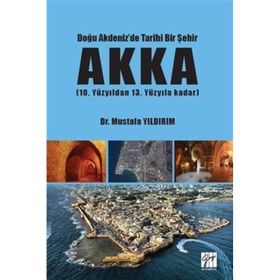 Doğu Akdeniz'de Tarihi Bir Şehir Akka Mustafa Yıldırım