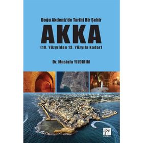 Doğu Akdeniz'de Tarihi Bir Şehir Akka Mustafa Yıldırım