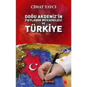 Doğu Akdeniz'in Paylaşım Mücadelesi Ve Türkiye - Cihat Yaycı