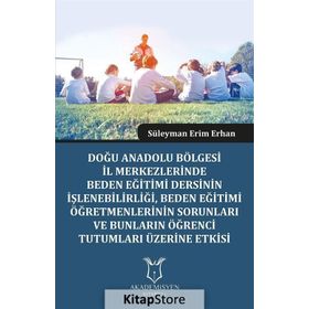 Doğu Anadolu Bölgesi İl Merkezlerinde Beden Eğitimi Dersinin İşlenebilirliği - Süleyman Erim Erhan