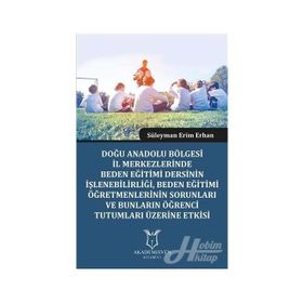 Doğu Anadolu Bölgesi İl Merkezlerinde Beden Eğitimi Dersinin İşlenebilirliği - Süleyman Erim Erhan