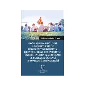 Doğu Anadolu Bölgesi İl Merkezlerinde Beden Eğitimi Dersinin İşlenebilirliği - Süleyman Erim Erhan