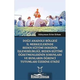 Doğu Anadolu Bölgesi İl Merkezlerinde Beden Eğitimi Dersinin İşlenebilirliği - Süleyman Erim Erhan