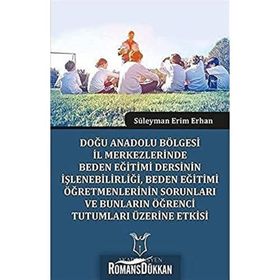 Doğu Anadolu Bölgesi İl Merkezlerinde Beden Eğitimi Dersinin İşlenebilirliği - Süleyman Erim Erhan