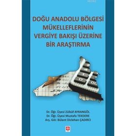 Doğu Anadolu Bölgesi Mükelleflerinin Vergiye Bakışı Üzerine Bir Araştırma - Zülküf Ayrangöl