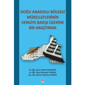 Doğu Anadolu Bölgesi Mükelleflerinin Vergiye Bakışı Üzerine Bir Araştırma - Zülküf Ayrangöl