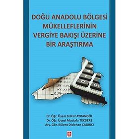Doğu Anadolu Bölgesi Mükelleflerinin Vergiye Bakışı Üzerine Bir Araştırma - Zülküf Ayrangöl