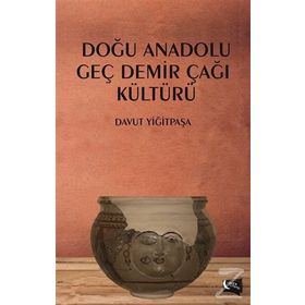 Doğu Anadolu Geç Demir Çağı Kültürü - Davut Yiğitpaşa