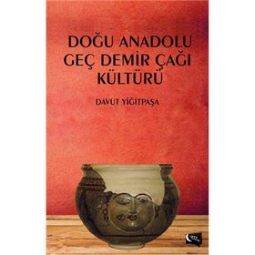 Doğu Anadolu Geç Demir Çağı Kültürü - Davut Yiğitpaşa