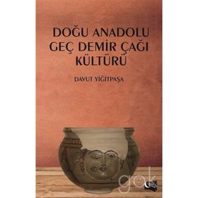 Doğu Anadolu Geç Demir Çağı Kültürü - Davut Yiğitpaşa