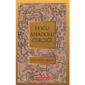 DOĞU ANADOLU GERÇEĞİ BÜTÜN ESERLERI 4 - S. AHMET ARVASI