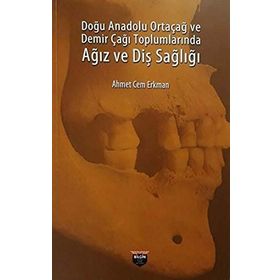 Doğu Anadolu Ortaçağ ve Demir Çağı Toplumlarında Ağız ve Diş Sağlığı - Ahmet Cem Erkman
