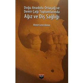 Doğu Anadolu Ortaçağ ve Demir Çağı Toplumlarında Ağız ve Diş Sağlığı - Ahmet Cem Erkman