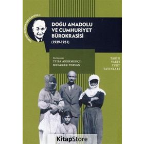 DOĞU ANADOLU VE CUMHURIYET BÜROKRASISI - TUBA AKEKMEKÇI;MUAZZEZ PERVAN