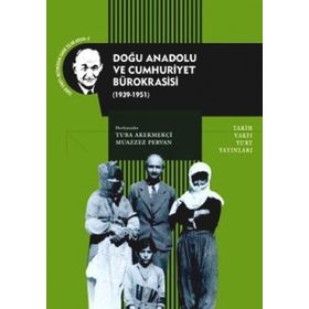 DOĞU ANADOLU VE CUMHURIYET BÜROKRASISI - TUBA AKEKMEKÇI;MUAZZEZ PERVAN