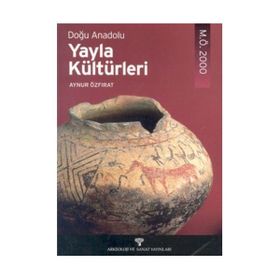 DOĞU ANADOLU YAYLA KÜLTÜRLERİ - AYNUR ÖZFIRAT