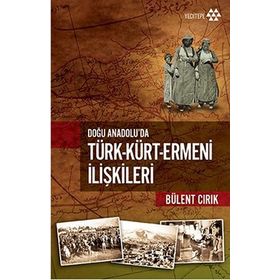 Doğu Anadolu'da Türk - Kürt - Ermeni İlişkileri - Bülent Cırık