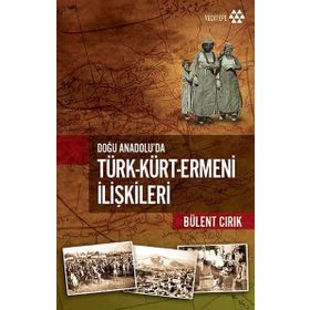 Doğu Anadolu'da Türk - Kürt - Ermeni İlişkileri - Bülent Cırık