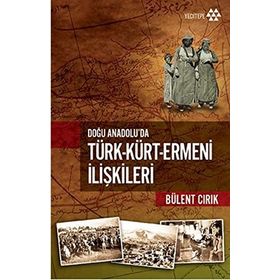 Doğu Anadolu'da Türk - Kürt - Ermeni İlişkileri - Bülent Cırık