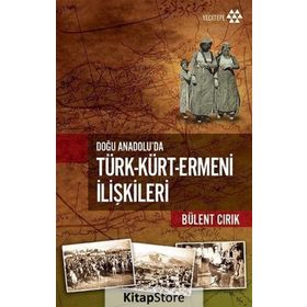 Doğu Anadolu'da Türk - Kürt - Ermeni İlişkileri - Bülent Cırık