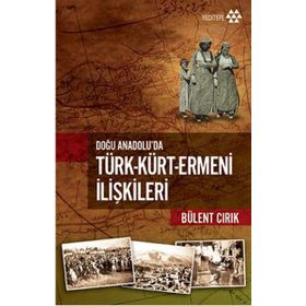 Doğu Anadolu'da Türk - Kürt - Ermeni İlişkileri - Bülent Cırık