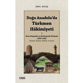Doğu Anadolu'da Türkmen Hakimiyeti - Erol Keleş