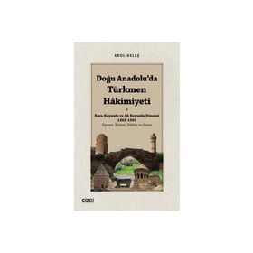 Doğu Anadolu'da Türkmen Hakimiyeti - Erol Keleş