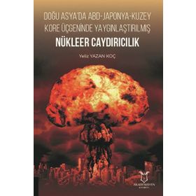 Doğu Asyada ABD Japonya Kuzey Kore Üçgeninde Yaygınlaştırılmış Nükleer Caydırıcılık Yeliz Yazan Koç