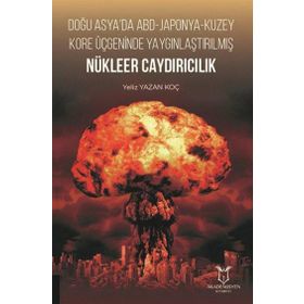 Doğu Asyada ABD Japonya Kuzey Kore Üçgeninde Yaygınlaştırılmış Nükleer Caydırıcılık Yeliz Yazan Koç