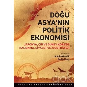 Doğu Asya’nın Politik Ekonomisi - Sadık Ünay K. Ali Akkemik