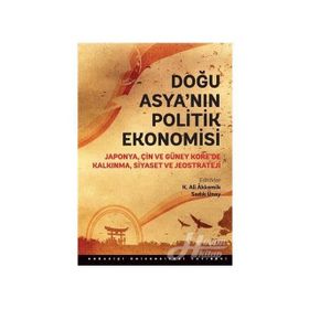 Doğu Asya’nın Politik Ekonomisi - Sadık Ünay K. Ali Akkemik