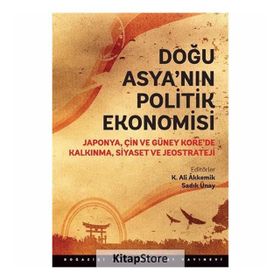 Doğu Asya’nın Politik Ekonomisi - Sadık Ünay K. Ali Akkemik