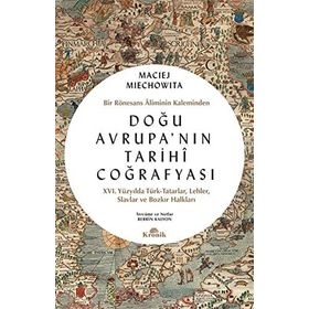 Doğu Avrupa'nın Tarihi Coğrafyası - Bir Rönesans Aliminin Kaleminden - 9786258431162