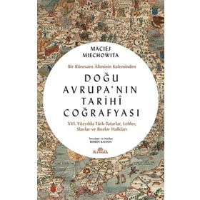 Doğu Avrupa'nın Tarihi Coğrafyası - Bir Rönesans Aliminin Kaleminden - 9786258431162
