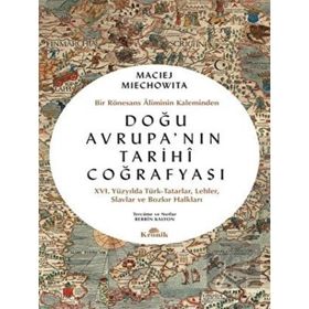 Doğu Avrupa'nın Tarihi Coğrafyası - Bir Rönesans Aliminin Kaleminden - 9786258431162
