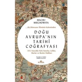 Doğu Avrupa'nın Tarihi Coğrafyası - Bir Rönesans Aliminin Kaleminden - 9786258431162