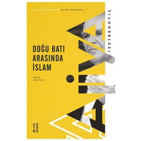 Doğu Batı Arasında İslam Aliya İzetbegoviç Ketebe Yayınları