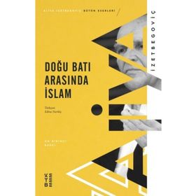 Doğu Batı Arasında İslam Aliya İzetbegoviç Ketebe Yayınları