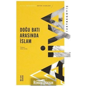 Doğu Batı Arasında İslam - Aliya İzzetbegoviç