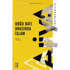 Doğu Batı Arasında İslam - Aliya İzzetbegoviç