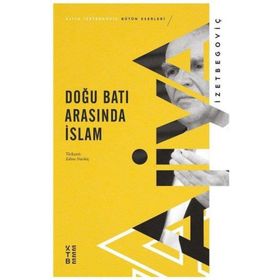 Doğu Batı Arasında İslam - Aliya İzzetbegoviç
