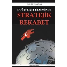 Doğu Batı Ekseninde Stratejik Rekabet - Ali Arslan