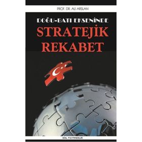 Doğu Batı Ekseninde Stratejik Rekabet - Ali Arslan